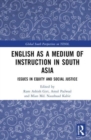 English as a Medium of Instruction in South Asia : Issues in Equity and Social Justice - Book