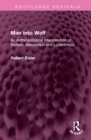 Man into Wolf : An Anthropological Interpretation of Sadism, Masochism and Lycanthropy - Book