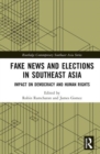 Fake News and Elections in Southeast Asia : Impact on Democracy and Human Rights - Book