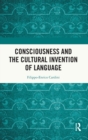 Consciousness and the Cultural Invention of Language - Book