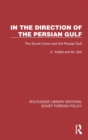In the Direction of the Persian Gulf : The Soviet Union and the Persian Gulf - Book