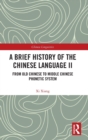 A Brief History of the Chinese Language II : From Old Chinese to Middle Chinese Phonetic System - Book
