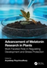 Advancement of Melatonin Research in Plants : Multi-Faceted Role in Regulating Development and Stress Protection - Book