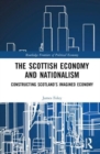 The Scottish Economy and Nationalism : Constructing Scotland’s Imagined Economy - Book
