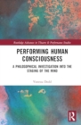 Performing Human Consciousness : A Philosophical Investigation into the Staging of the Mind - Book