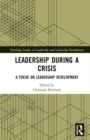 Leadership During a Crisis : A Focus on Leadership Development - Book