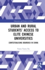 Urban and Rural Students’ Access to Elite Chinese Universities : Contextualising Bourdieu in China - Book