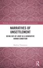 Narratives of Unsettlement : Being Out-of-joint as a Generative Human Condition - Book