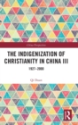 The Indigenization of Christianity in China III : 1927–2000 - Book