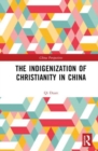 The Indigenization of Christianity in China - Book
