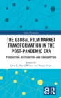 The Global Film Market Transformation in the Post-Pandemic Era : Production, Distribution and Consumption - Book