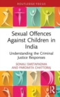 Sexual Offences Against Children in India : Understanding the Criminal Justice Responses - Book