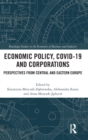 Economic Policy, COVID-19 and Corporations : Perspectives from Central and Eastern Europe - Book
