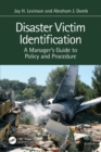 Disaster Victim Identification : A Manager's Guide to Policy and Procedure - Book