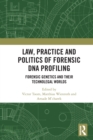 Law, Practice and Politics of Forensic DNA Profiling : Forensic Genetics and their Technolegal Worlds - Book