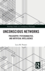 Unconscious Networks : Philosophy, Psychoanalysis, and Artificial Intelligence - Book