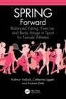 SPRING Forward : Balanced Eating, Exercise, and Body Image in Sport for Female Athletes - Book
