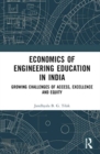Economics of Engineering Education in India : Growing Challenges of Access, Excellence and Equity - Book