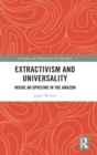 Extractivism and Universality : Inside an Uprising in the Amazon - Book