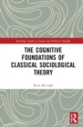 The Cognitive Foundations of Classical Sociological Theory - Book