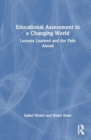 Educational Assessment in a Changing World : Lessons Learned and the Path Ahead - Book