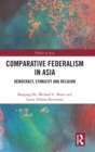 Comparative Federalism in Asia : Democracy, Ethnicity and Religion - Book