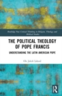 The Political Theology of Pope Francis : Understanding the Latin American Pope - Book