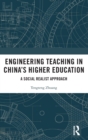 Engineering Teaching in China’s Higher Education : A Social Realist Approach - Book