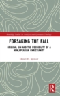 Forsaking the Fall : Original Sin and the Possibility of a Nonlapsarian Christianity - Book