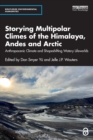 Storying Multipolar Climes of the Himalaya, Andes and Arctic : Anthropocenic Climate and Shapeshifting Watery Lifeworlds - Book