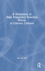 A Dictionary of High Frequency Function Words in Literary Chinese - Book