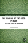 The Making of the Good Person : Self-Help, Ethics and Philosophy - Book