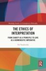 The Ethics of Interpretation : From Charity as a Principle to Love as a Hermeneutic Imperative - Book