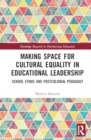 Making Space for Cultural Equality in Educational Leadership : School Ethos and Postcolonial Pedagogy - Book