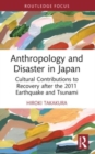 Anthropology and Disaster in Japan : Cultural Contributions to Recovery after the 2011 Earthquake and Tsunami - Book