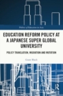 Education Reform Policy at a Japanese Super Global University : Policy Translation, Migration and Mutation - Book