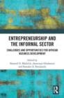 Entrepreneurship and the Informal Sector : Challenges and Opportunities for African Business Development - Book