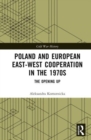 Poland and European East-West Cooperation in the 1970s : The Opening Up - Book