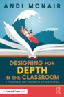 Designing for Depth in the Classroom : A Framework for Purposeful Differentiation - Book