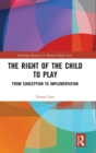 The Right of the Child to Play : From Conception to Implementation - Book
