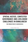 Spatial Justice, Contested Governance and Livelihood Challenges in Bangladesh : The Production of Counterspace - Book