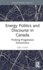 Energy Politics and Discourse in Canada : Probing Progressive Extractivism - Book