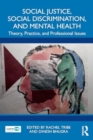 Social Justice, Social Discrimination, and Mental Health : Theory, Practice, and Professional Issues - Book