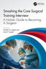 Smashing The Core Surgical Training Interview: A Holistic guide to becoming a surgeon - Book