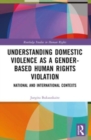 Understanding Domestic Violence as a Gender-based Human Rights Violation : National and International contexts - Book