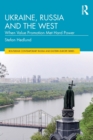 Ukraine, Russia and the West : When Value Promotion Met Hard Power - Book