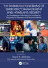The Distributed Functions of Emergency Management and Homeland Security : An Assessment of Professions Involved in Response to Disasters and Terrorist Attacks - Book