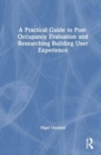 A Practical Guide to Post-Occupancy Evaluation and Researching Building User Experience - Book