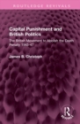 Capital Punishment and British Politics : The British Movement to Abolish the Death Penalty 1945-47 - Book