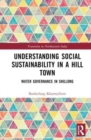 Understanding Social Sustainability in a Hill Town : Water Governance in Shillong - Book